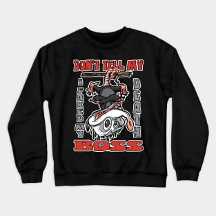 Don't Tell My Boss I faked my Death Possum Upside Down Crewneck Sweatshirt